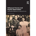 Holocaust Trauma and Psychic Deformation: Psychoanalytic Reflections of a Holocaust Survivor