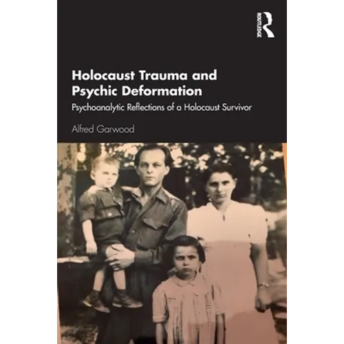 Holocaust Trauma and Psychic Deformation: Psychoanalytic Reflections of a Holocaust Survivor