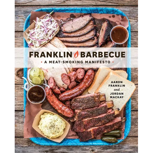 Franklin Barbecue: A Meat-Smoking Manifesto [A Cookbook]