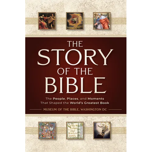 The Story of the Bible: The People, Places, and Moments That Shaped the World's Greatest Book