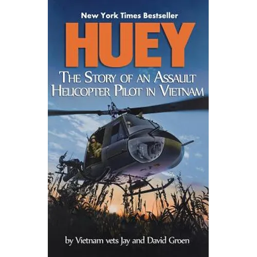 Huey: The Story of an Assault Helicopter Pilot in Vietnam