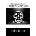 Blackjack Card Counting - How to be a Professional Gambler