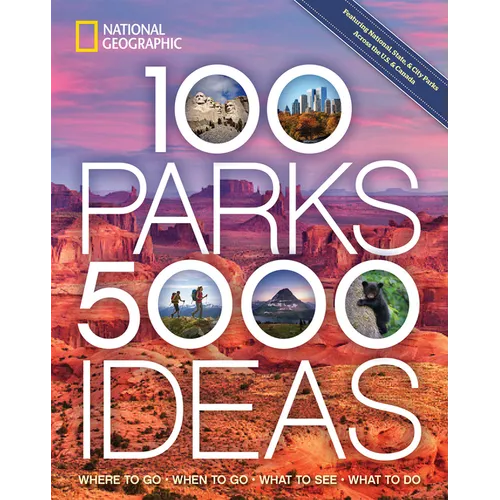100 Parks, 5,000 Ideas: Where to Go, When to Go, What to See, What to Do