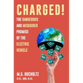 Charged!: The Dangerous And Misguided Promise Of The Electric Vehicle