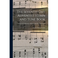 The Seventh-Day Adventist Hymn and Tune Book: For Use in Divine Worship