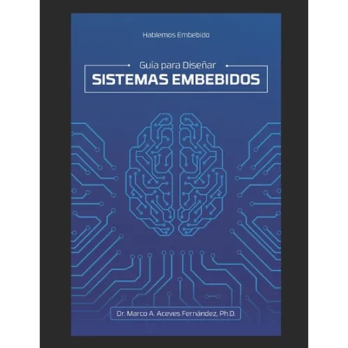 Hablemos Embebido: Guía para Diseñar Sistemas Embebidos