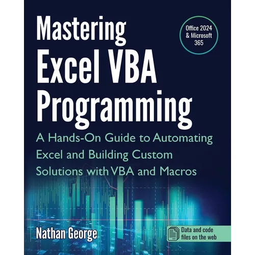 Mastering Excel VBA Programming: A Hands-On Guide to Automating Excel and Building Custom Solutions with VBA and Macros