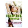 The Ultimate Fibromyalgia Book Guide: How to Successfully Live with Fibromyalgia and Recipes for the Fibromyalgia Diet