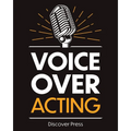 Voice Over Acting: How to Become a Voice Over Actor
