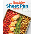 The Healthy Sheet Pan Cookbook: Satisfying One-Pan Meals for Busy Cooks