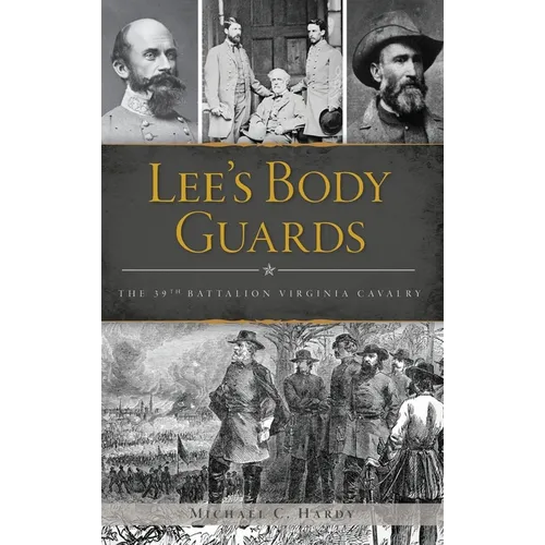 Lee's Body Guards: The 39th Virginia Cavalry