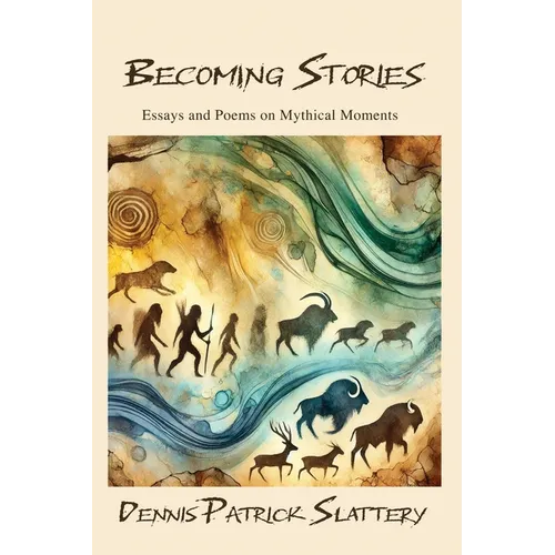 Becoming Stories: Essays and Poems on Mythic Moments