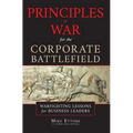 Principles of War for the Corporate Battlefield: Warfighting Lessons for Business Leaders