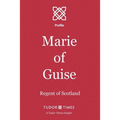 Marie of Guise: Regent of Scotland