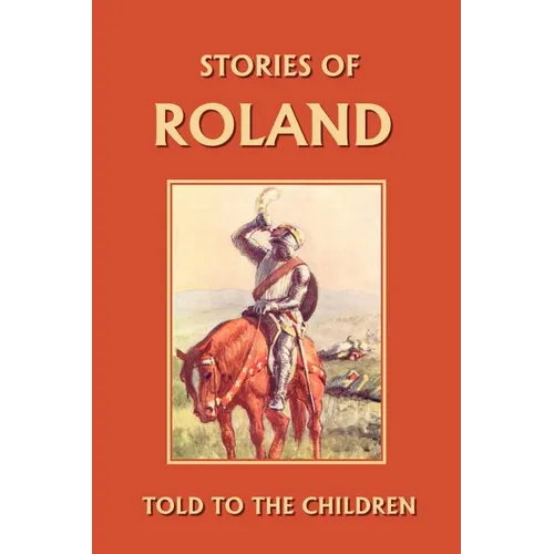 Stories of Roland Told to the Children (Yesterday's Classics)