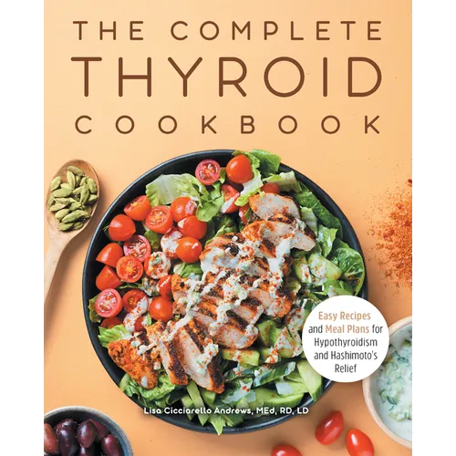 The Complete Thyroid Cookbook: Easy Recipes and Meal Plans for Hypothyroidism and Hashimoto's Relief