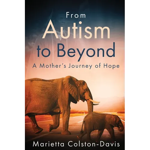 From Autism to Beyond: A Mother's Journey of Hope