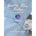 Bonnie Blue Button is a Bully: An Inspiring Lesson on Peer Pressure and Self-Esteem for Ages 4-8