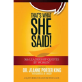 That's What She Said! 366 Leadership Quotes by Women: A Quote Book for Anyone Who Leads