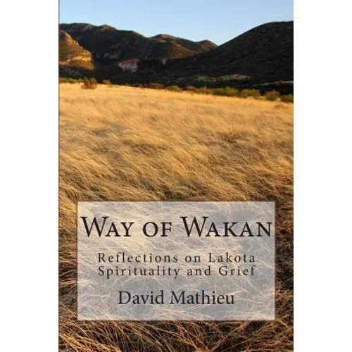 Way of Wakan: Reflections on Lakota Spirituality and Grief