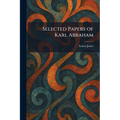Selected Papers of Karl Abraham