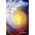 Cosmic Child: Inspired Writings from the Threshold of Birth