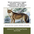 Wild animals I have known, and 200 drawings. By: Ernest Thompson Seton
