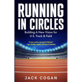 Running in Circles: Building a New Vision for U.S. Track & Field