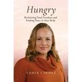 Hungry: Reclaiming Food Freedom and Finding Peace in Your Body