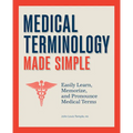 Medical Terminology Made Simple: Easily Learn, Memorize, and Pronounce Medical Terms