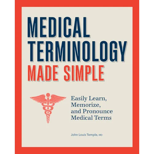 Medical Terminology Made Simple: Easily Learn, Memorize, and Pronounce Medical Terms
