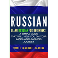 Russian: Learn Russian for Beginners: A Simple Guide that Will Help You on Your Language Learning Journey