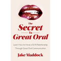 The Secret to Great Oral: Learn How to Have a 10/10 Relationship Through Good Oral Communication