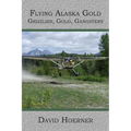 Flying Alaska Gold: Grizzlies, Gold, Gangsters