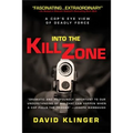 Into the Kill Zone: A Cop's Eye View of Deadly Force