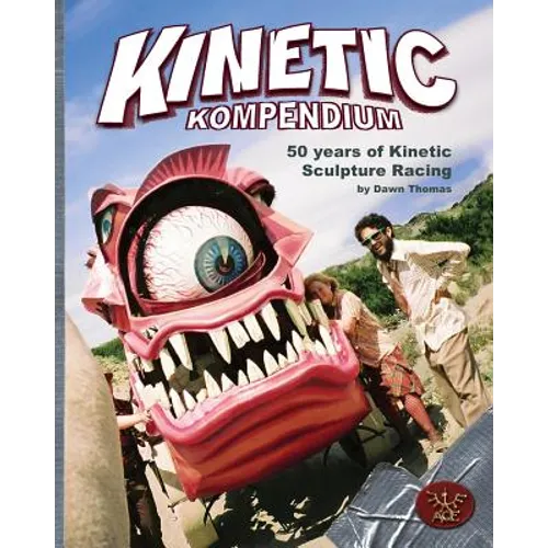 Kinetic Kompendium: 50 Years Of Kinetic Sculpture Racing