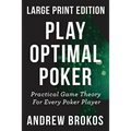 Play Optimal Poker: Practical Game Theory for Every Poker Player