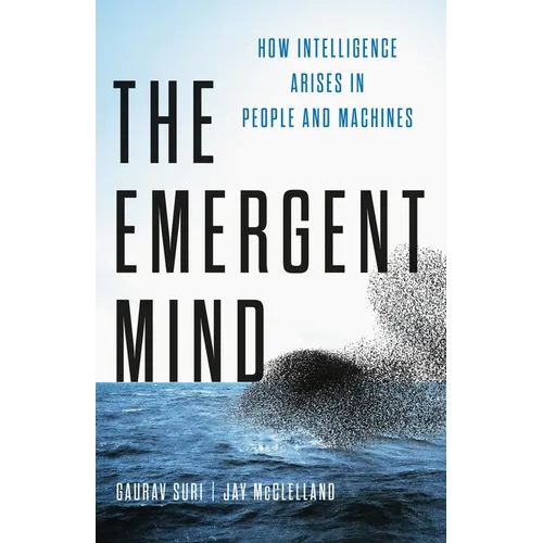 The Emergent Mind: How Intelligence Arises in People and Machines