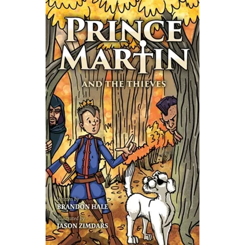 Prince Martin and the Thieves: A Brave Boy, a Valiant Knight, and a Timeless Tale of Courage and Compassion