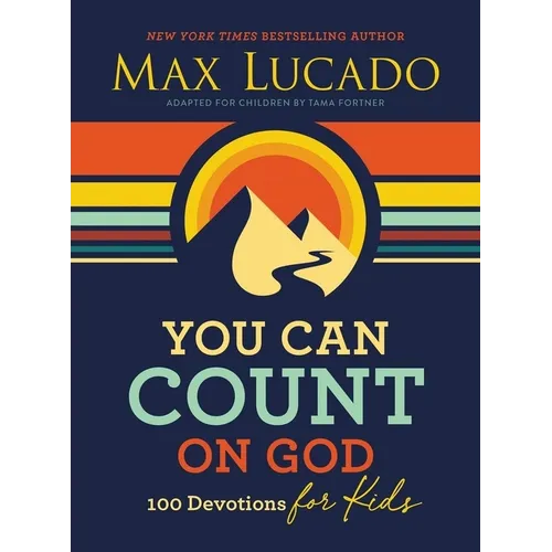 You Can Count on God: 100 Devotions for Kids (Short Devotions to Help Kids Worry Less and Trust God More)