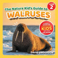 The Nature Kid's Guide to Walruses: A Level 2 Reader for Curious Young Kids Who Love Walruses!