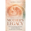 Embracing a Mother's Legacy: Discovering Healing, Belonging, and Inner Reflection Through Family Constellations