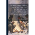 The King's Mountain Men, the Story of the Battle, With Sketches of the American Soldiers Who Took Part