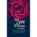 60 Love Poems in English: The Most Beautiful Collection of Poems in the World