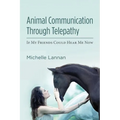 Animal Communication Through Telepathy: If My Friends Could Hear Me Now