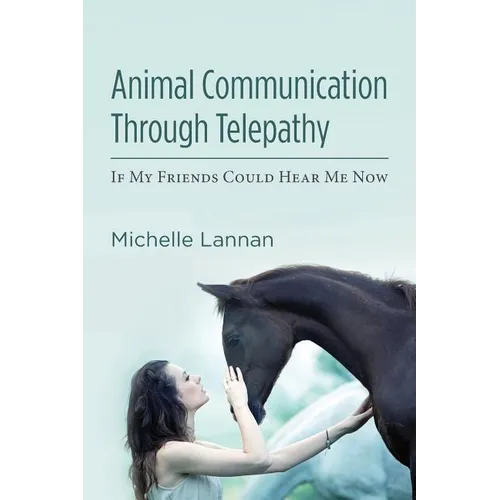 Animal Communication Through Telepathy: If My Friends Could Hear Me Now