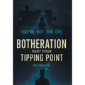 Botheration: Part Four Tipping Point
