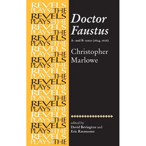 Doctor Faustus, A- And B- Texts 1604: Christopher Marlowe