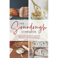 The Sourdough Companion: A Beginner's Guide to Crafting and Baking with Sourdough