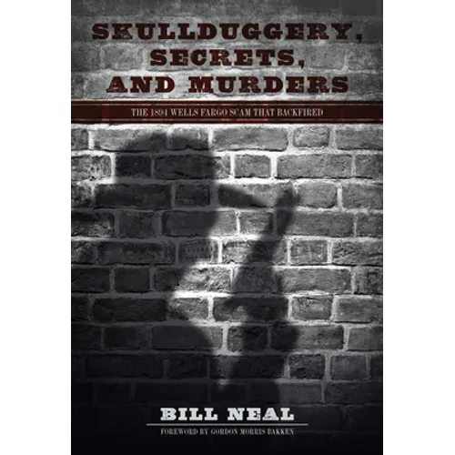 Skullduggery, Secrets, and Murders: The 1894 Wells Fargo Scam That Backfired